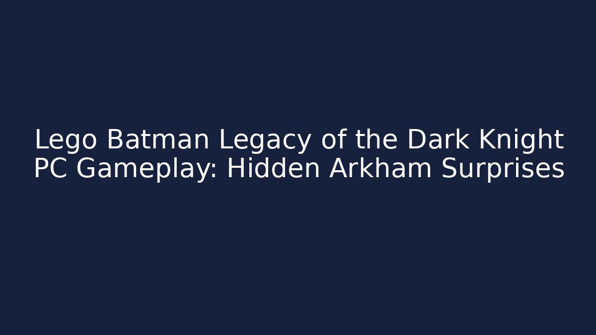 Lego Batman Legacy of the Dark Knight PC Gameplay: Hidden Arkham Surprises