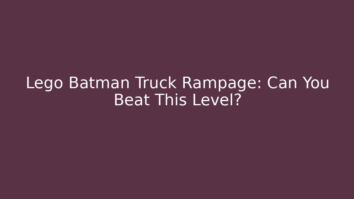 Lego Batman Truck Rampage: Can You Beat This Level?
