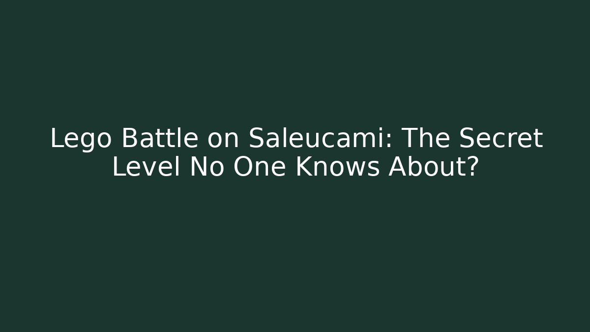 Lego Battle on Saleucami: The Secret Level No One Knows About?