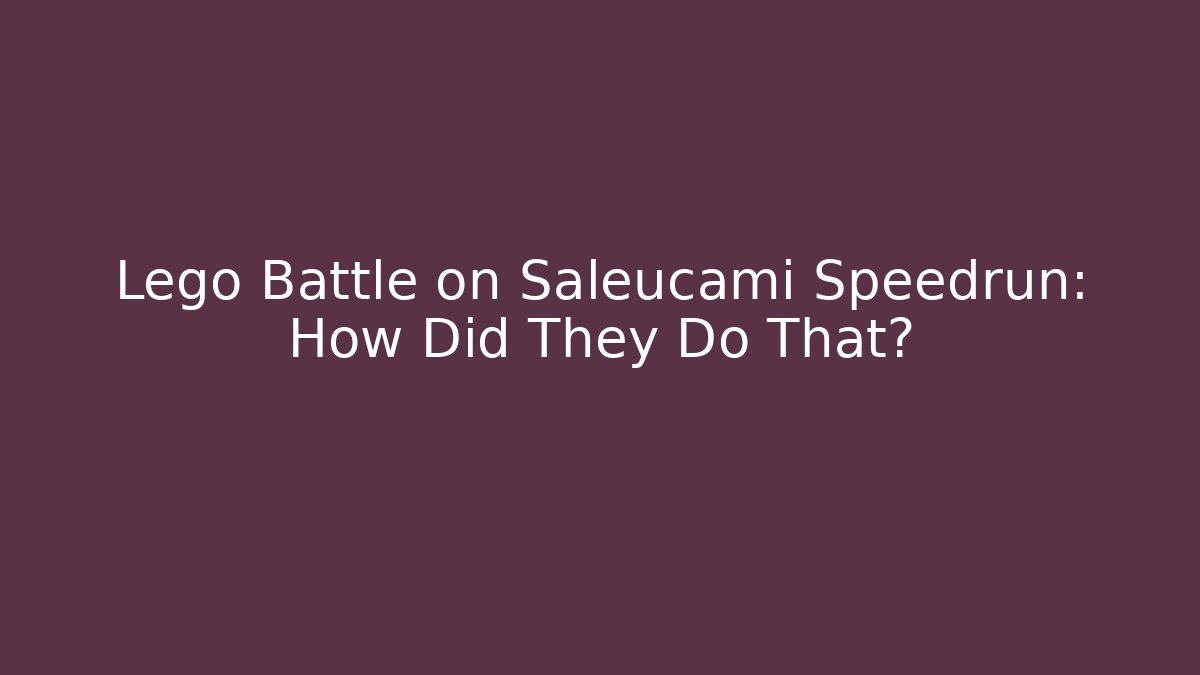 Lego Battle on Saleucami Speedrun: How Did They Do That?