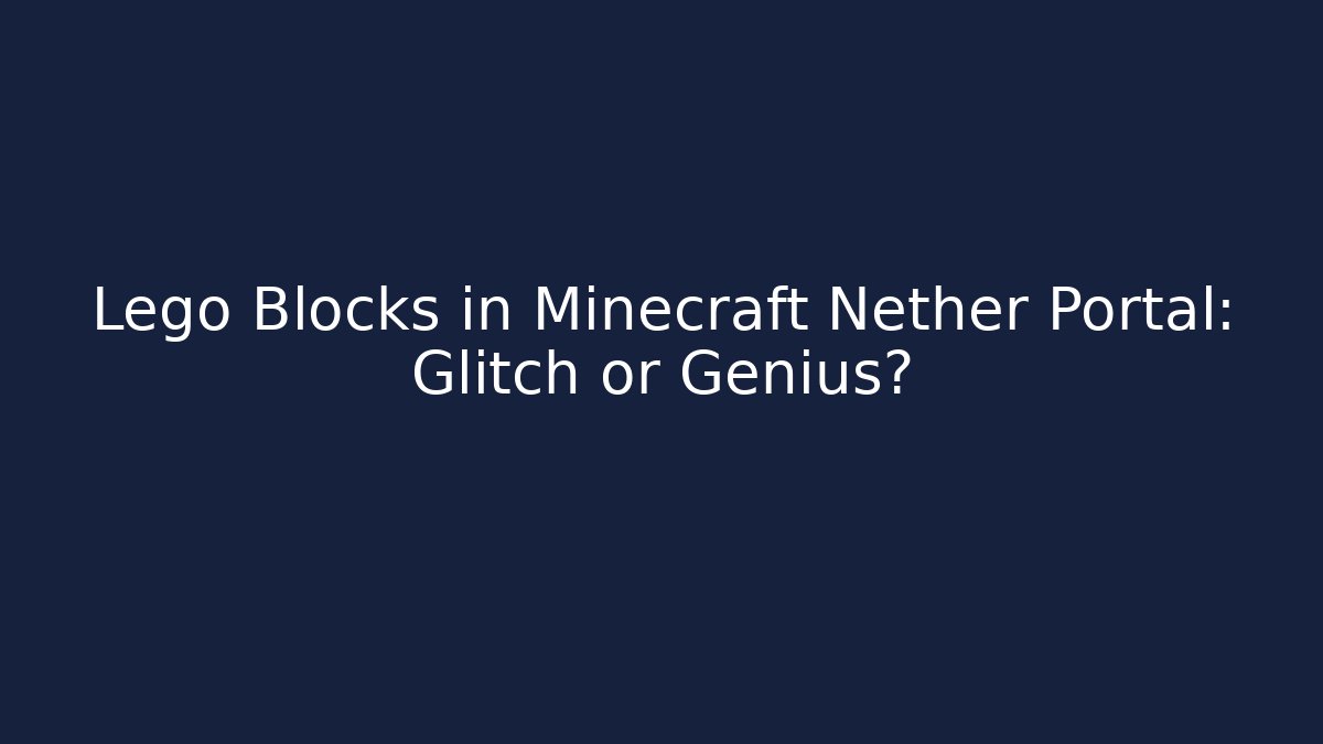 Lego Blocks in Minecraft Nether Portal: Glitch or Genius?