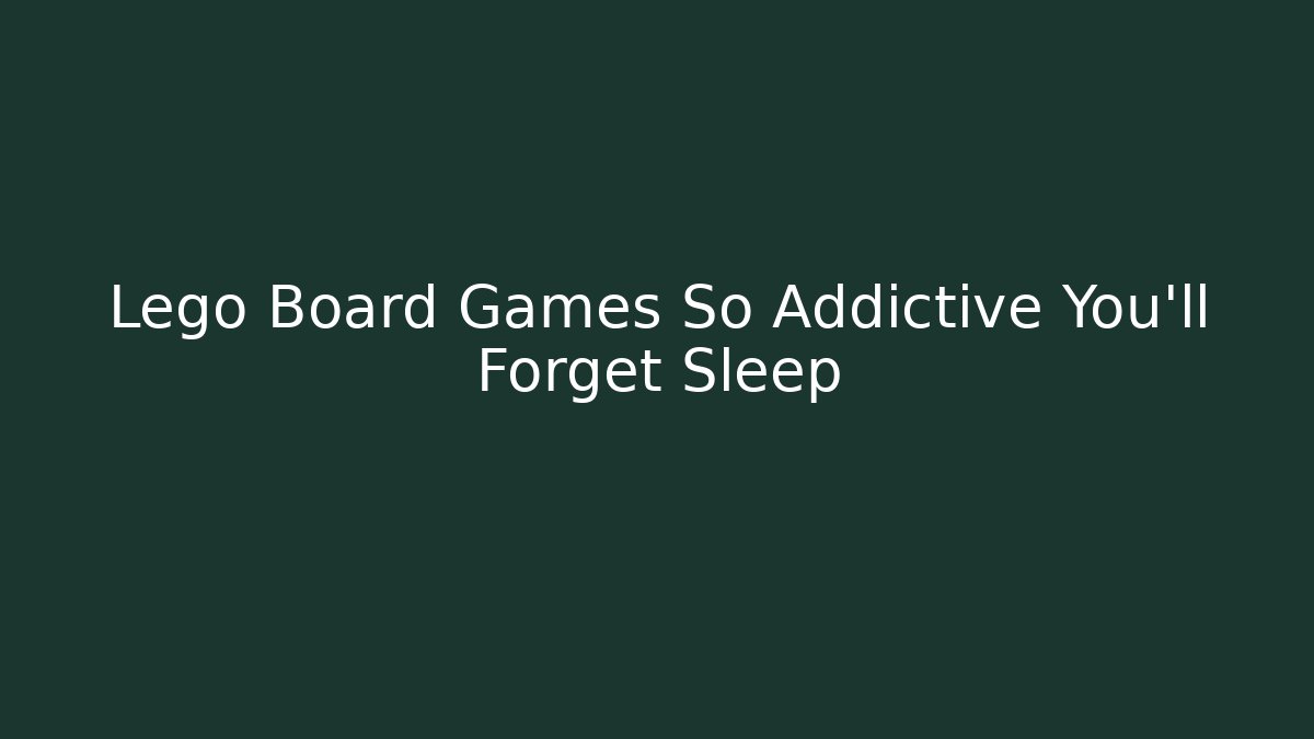 Lego Board Games So Addictive You'll Forget Sleep