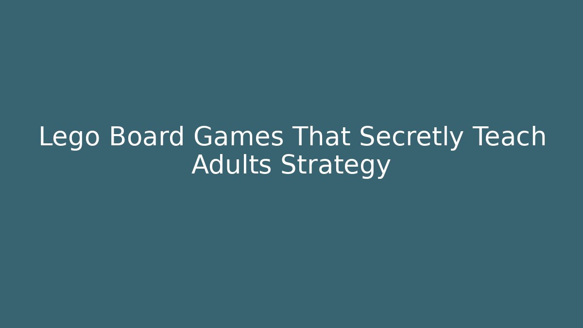 Lego Board Games That Secretly Teach Adults Strategy
