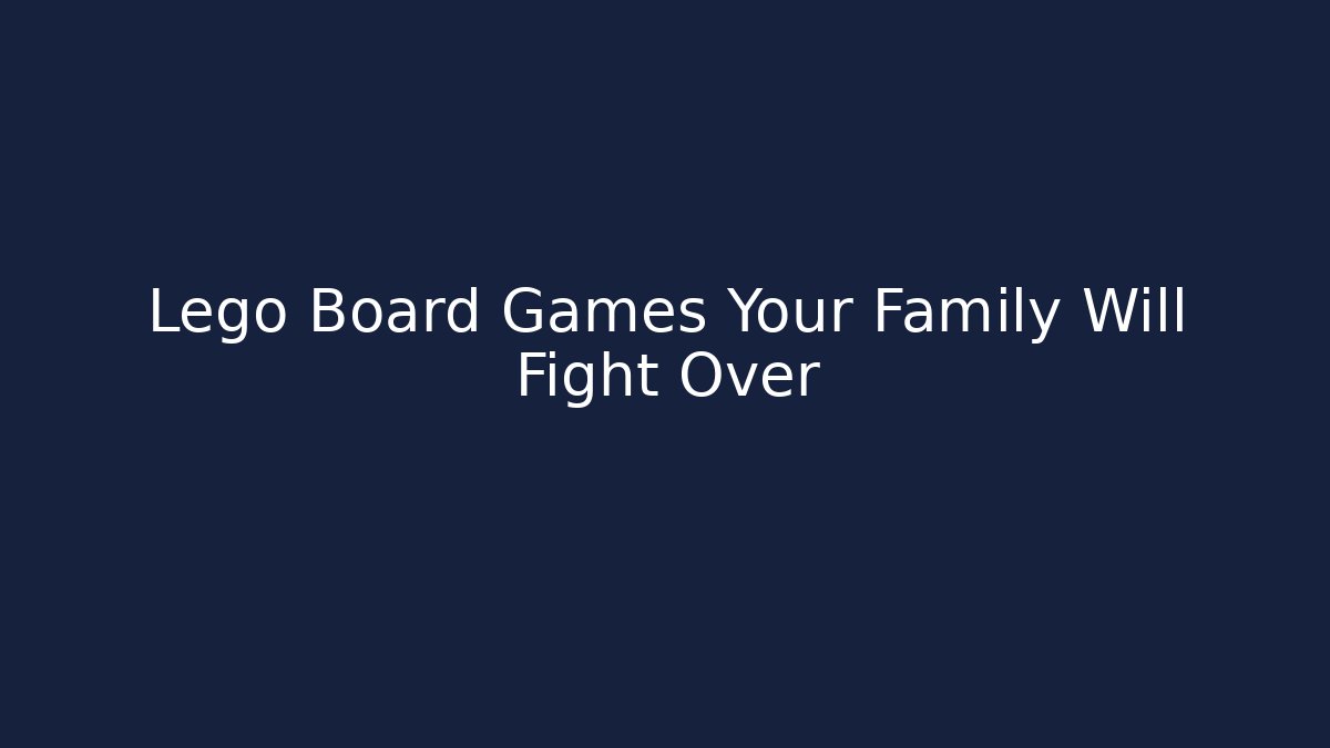 Lego Board Games Your Family Will Fight Over