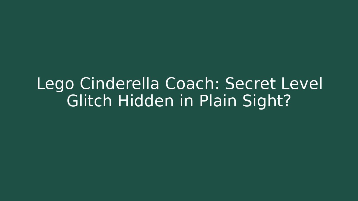 Lego Cinderella Coach: Secret Level Glitch Hidden in Plain Sight?