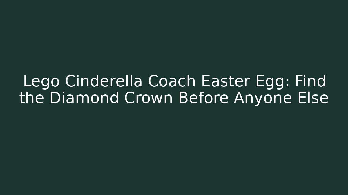 Lego Cinderella Coach Easter Egg: Find the Diamond Crown Before Anyone Else