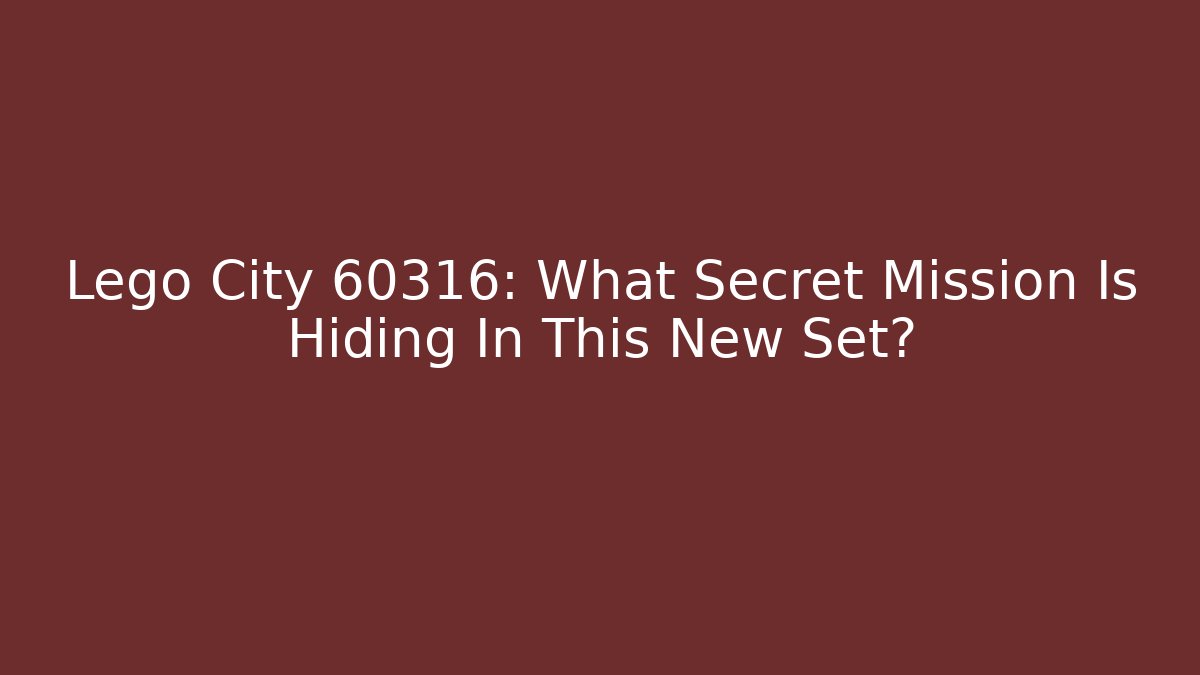 Lego City 60316: What Secret Mission Is Hiding In This New Set?