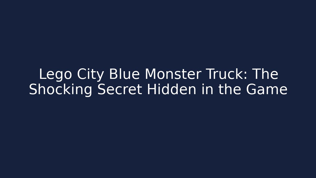 Lego City Blue Monster Truck: The Shocking Secret Hidden in the Game