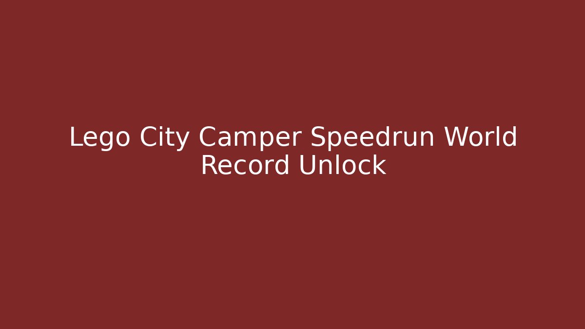Lego City Camper Speedrun World Record Unlock