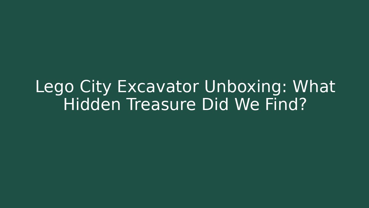 Lego City Excavator Unboxing: What Hidden Treasure Did We Find?