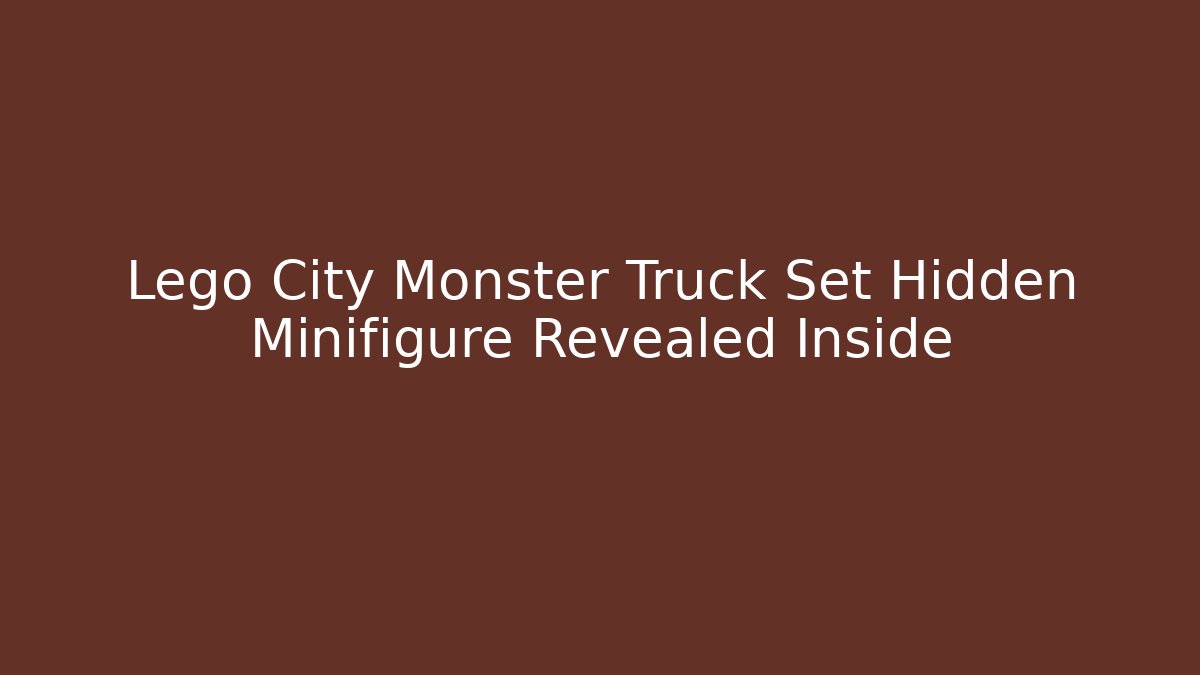 Lego City Monster Truck Set Hidden Minifigure Revealed Inside
