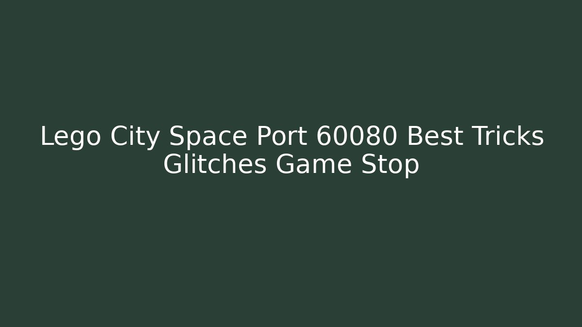 Lego City Space Port 60080 Best Tricks Glitches Game Stop