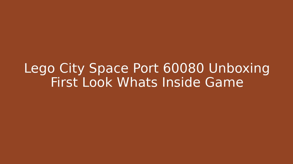 Lego City Space Port 60080 Unboxing First Look Whats Inside Game