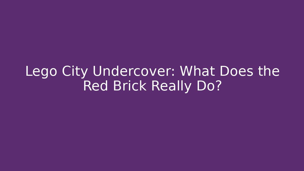 Lego City Undercover: What Does the Red Brick Really Do?