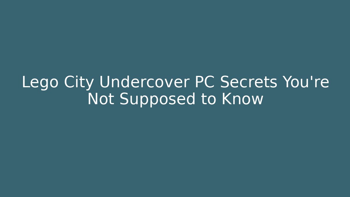Lego City Undercover PC Secrets You're Not Supposed to Know