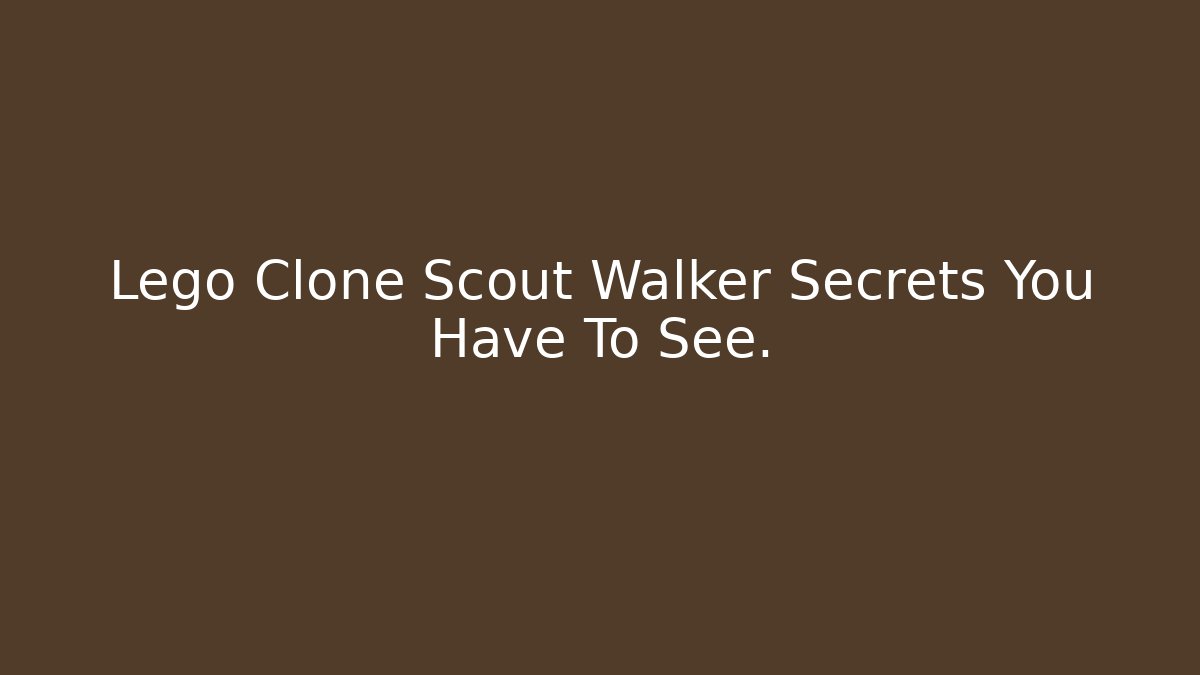 Lego Clone Scout Walker Secrets You Have To See.