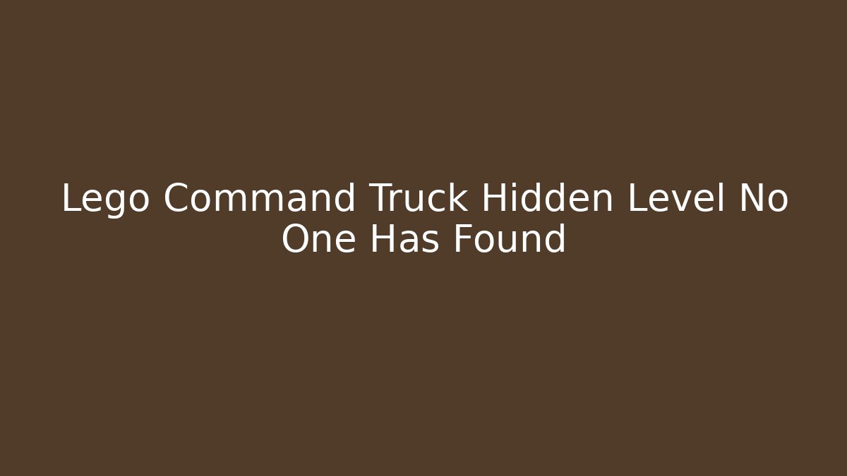 Lego Command Truck Hidden Level No One Has Found