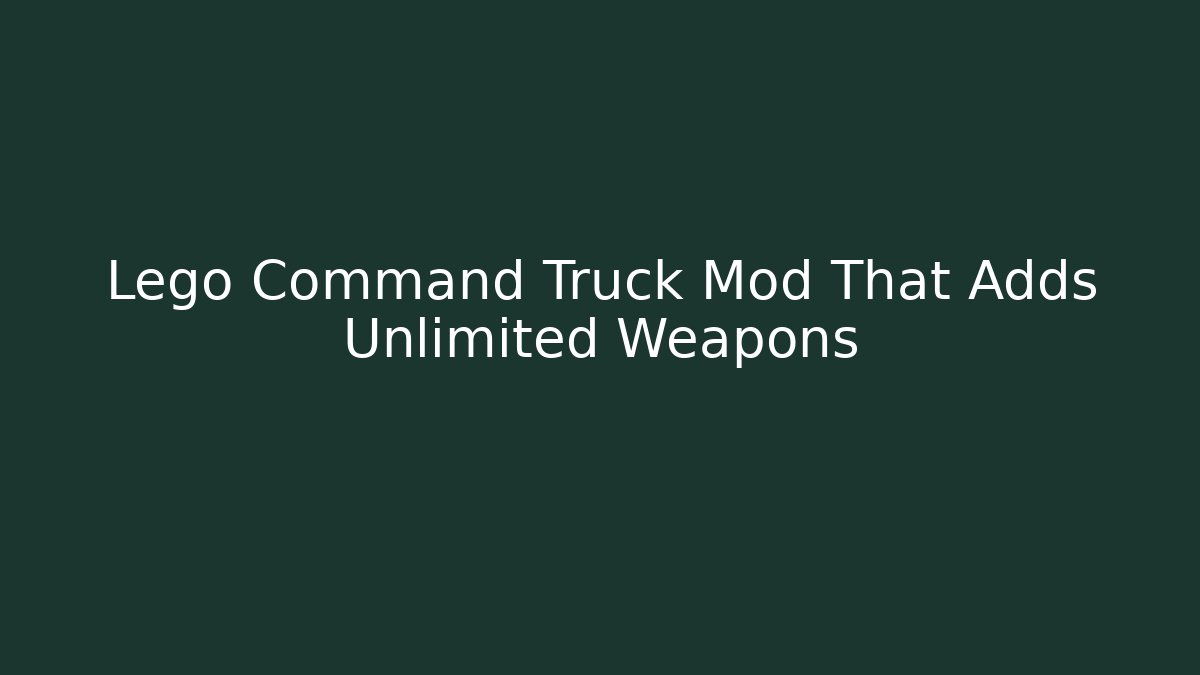 Lego Command Truck Mod That Adds Unlimited Weapons