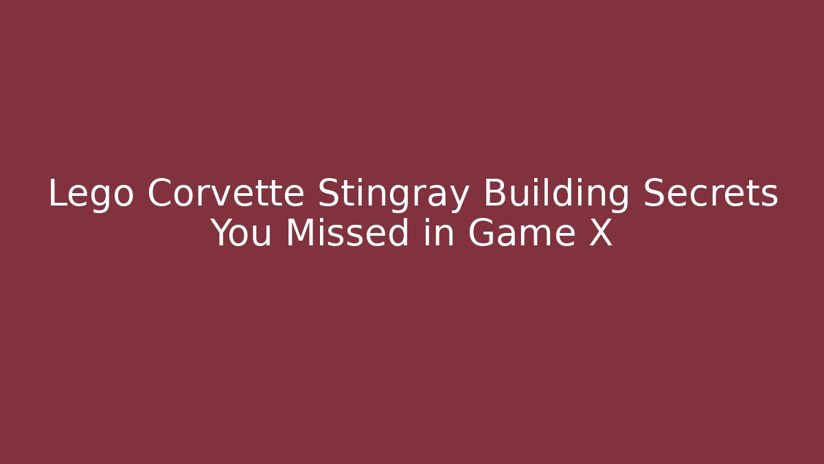 Lego Corvette Stingray Building Secrets You Missed in Game X