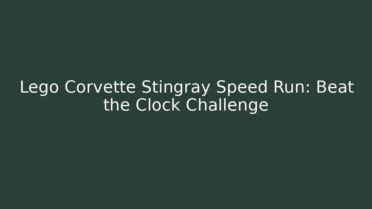 Lego Corvette Stingray Speed Run: Beat the Clock Challenge