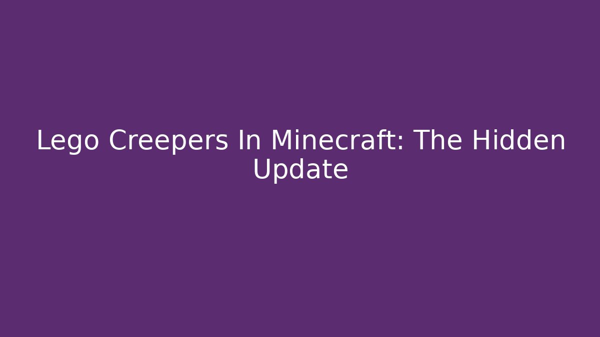 Lego Creepers In Minecraft: The Hidden Update - Critter Realm