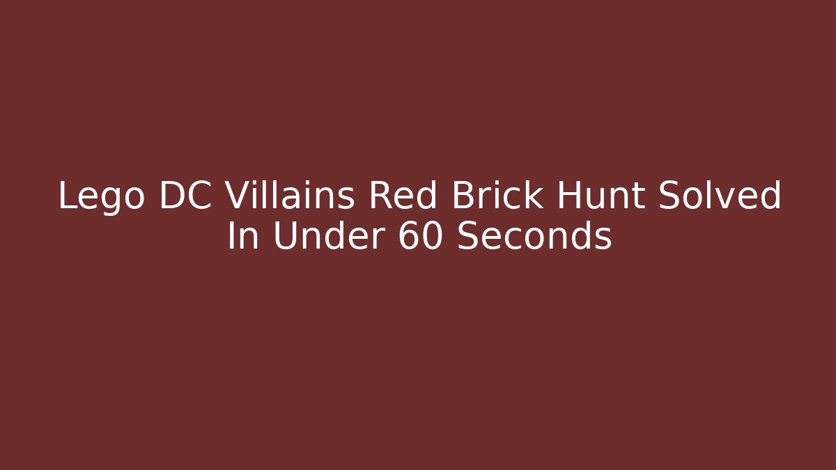 Lego DC Villains Red Brick Hunt Solved In Under 60 Seconds