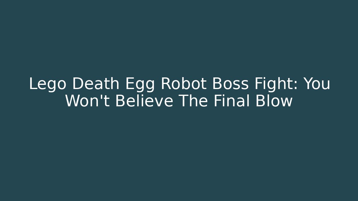 Lego Death Egg Robot Boss Fight: You Won't Believe The Final Blow