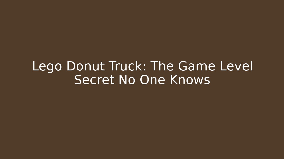 Lego Donut Truck: The Game Level Secret No One Knows