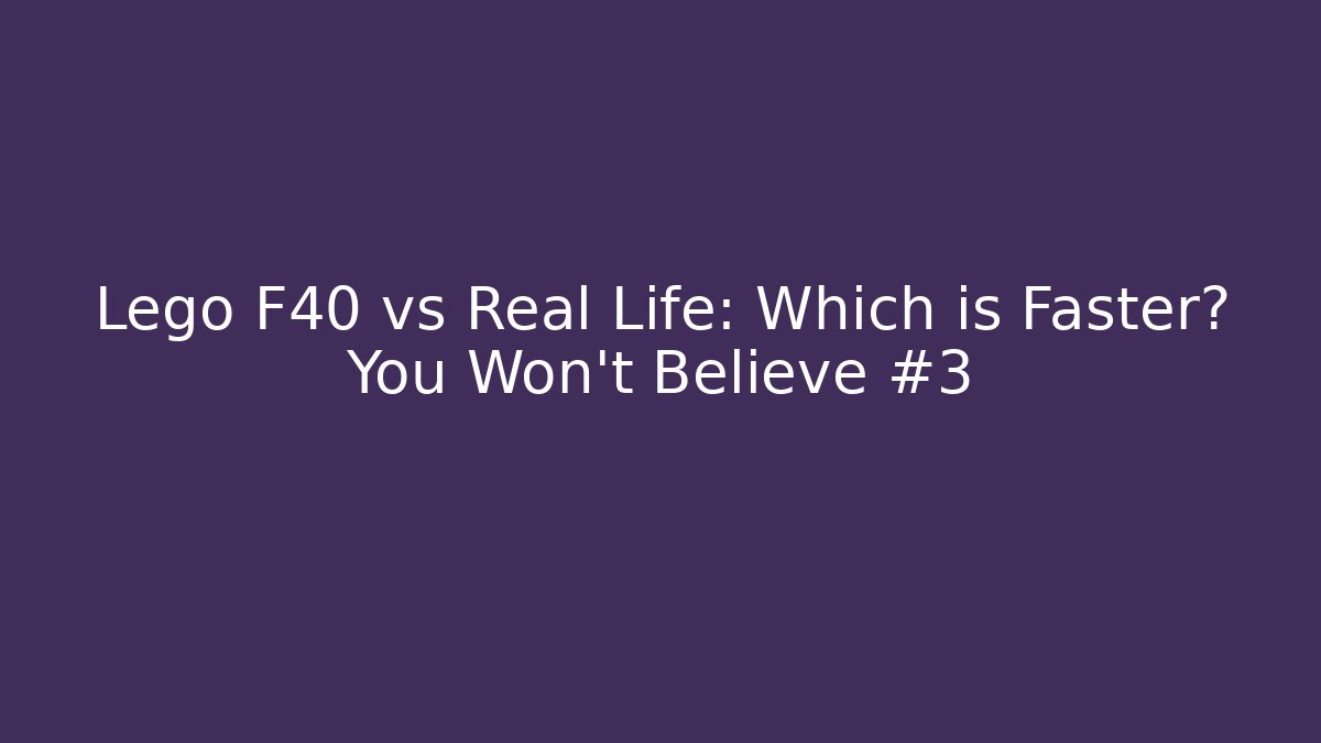 Lego F40 vs Real Life: Which is Faster? You Won't Believe #3