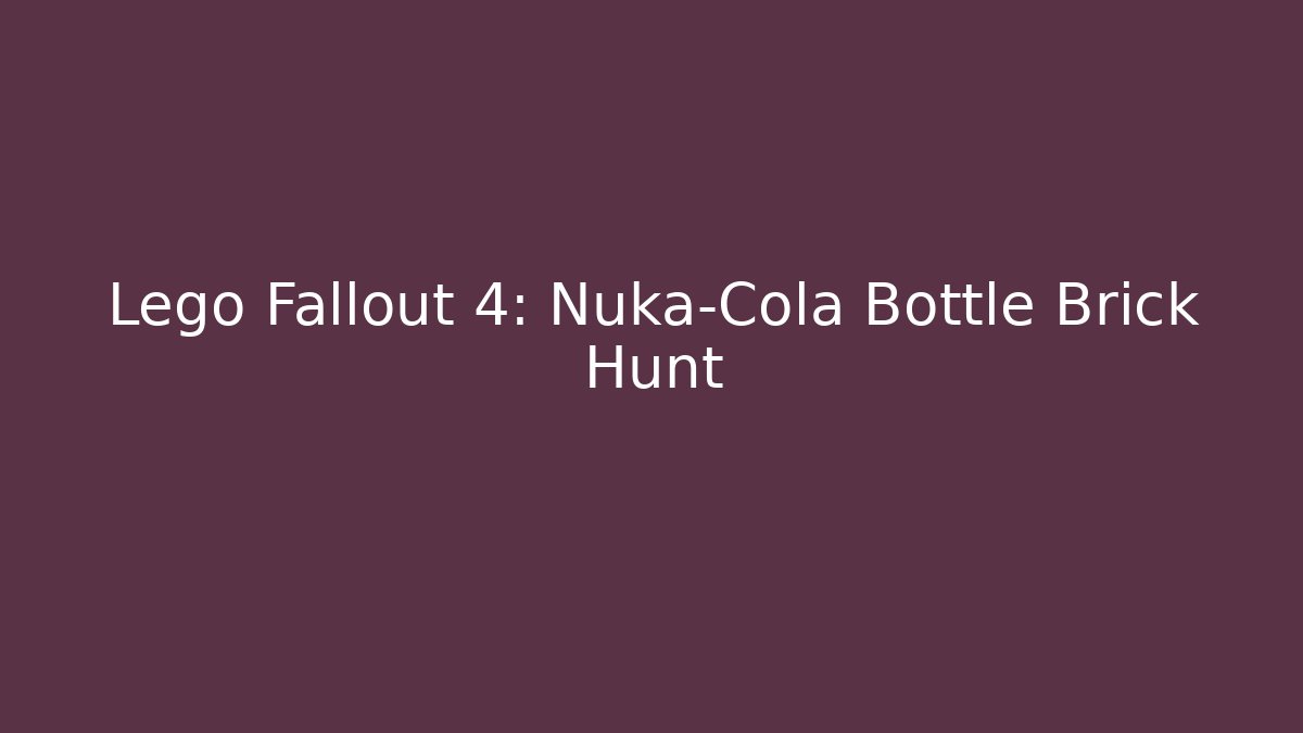 Lego Fallout 4: Nuka-Cola Bottle Brick Hunt