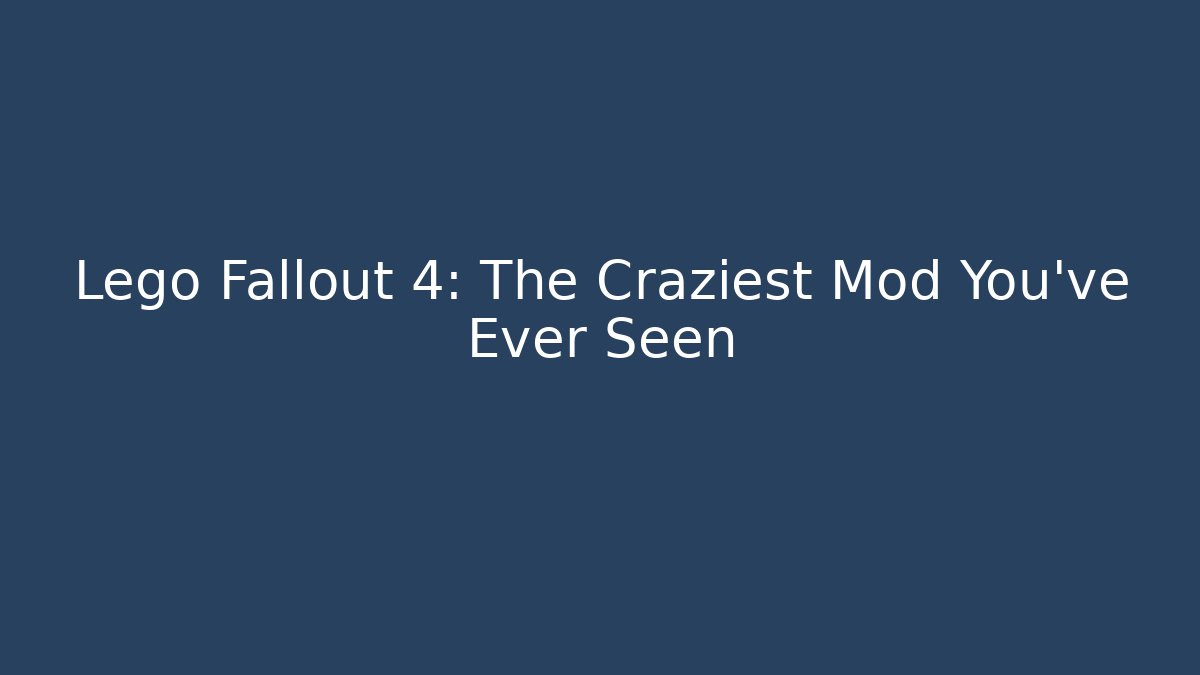 Lego Fallout 4: The Craziest Mod You’ve Ever Seen