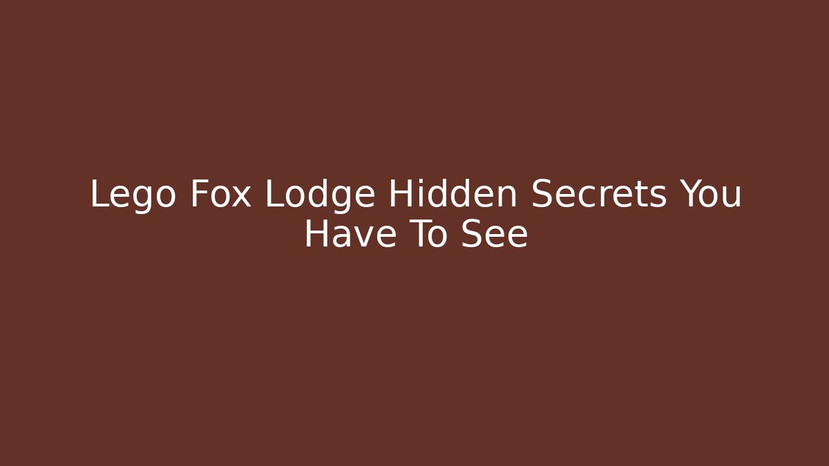 Lego Fox Lodge Hidden Secrets You Have To See