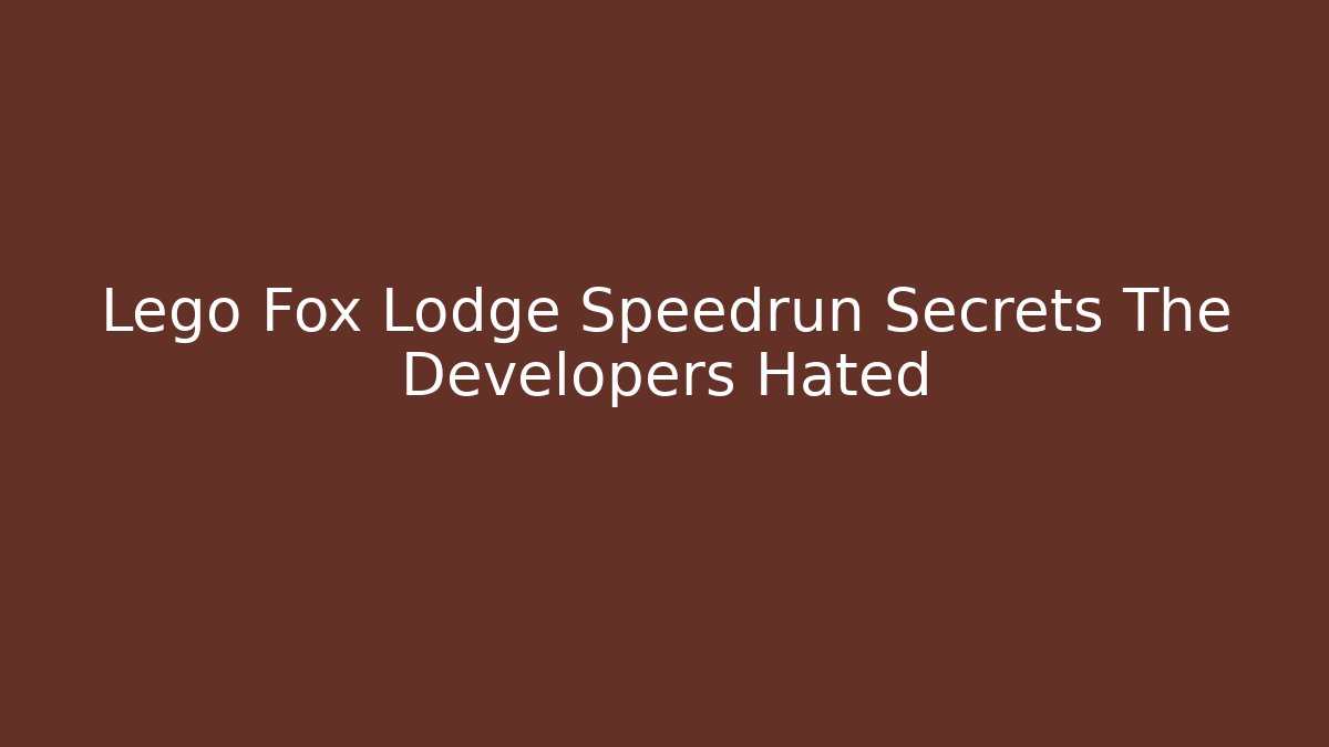 Lego Fox Lodge Speedrun Secrets The Developers Hated