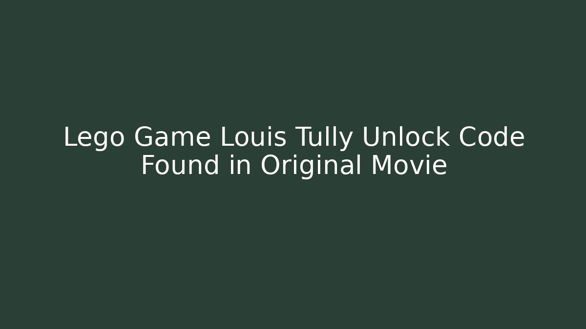 Lego Game Louis Tully Unlock Code Found in Original Movie - Critter Realm