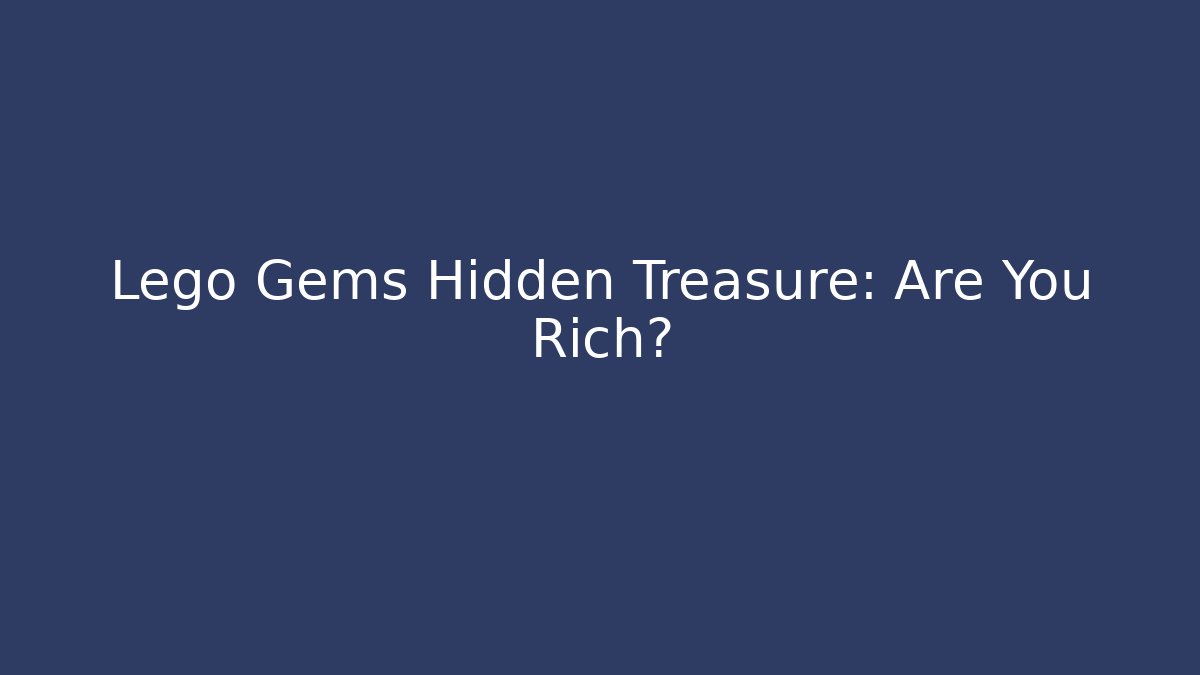 Lego Gems Hidden Treasure: Are You Rich?