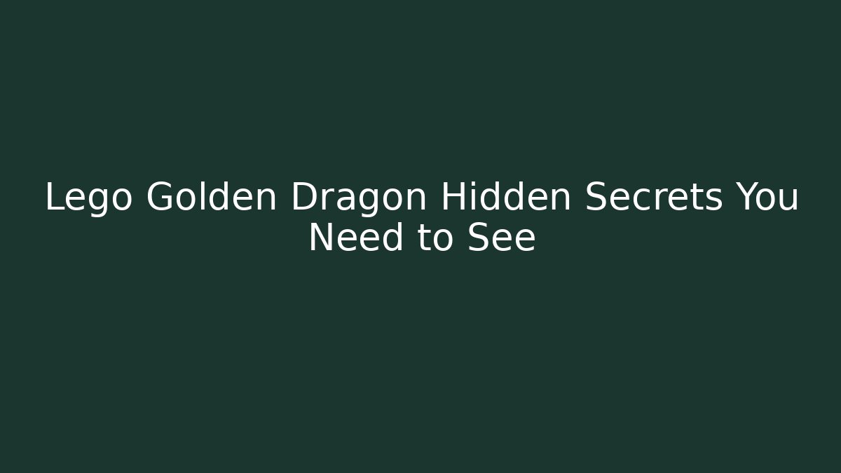 Lego Golden Dragon Hidden Secrets You Need to See