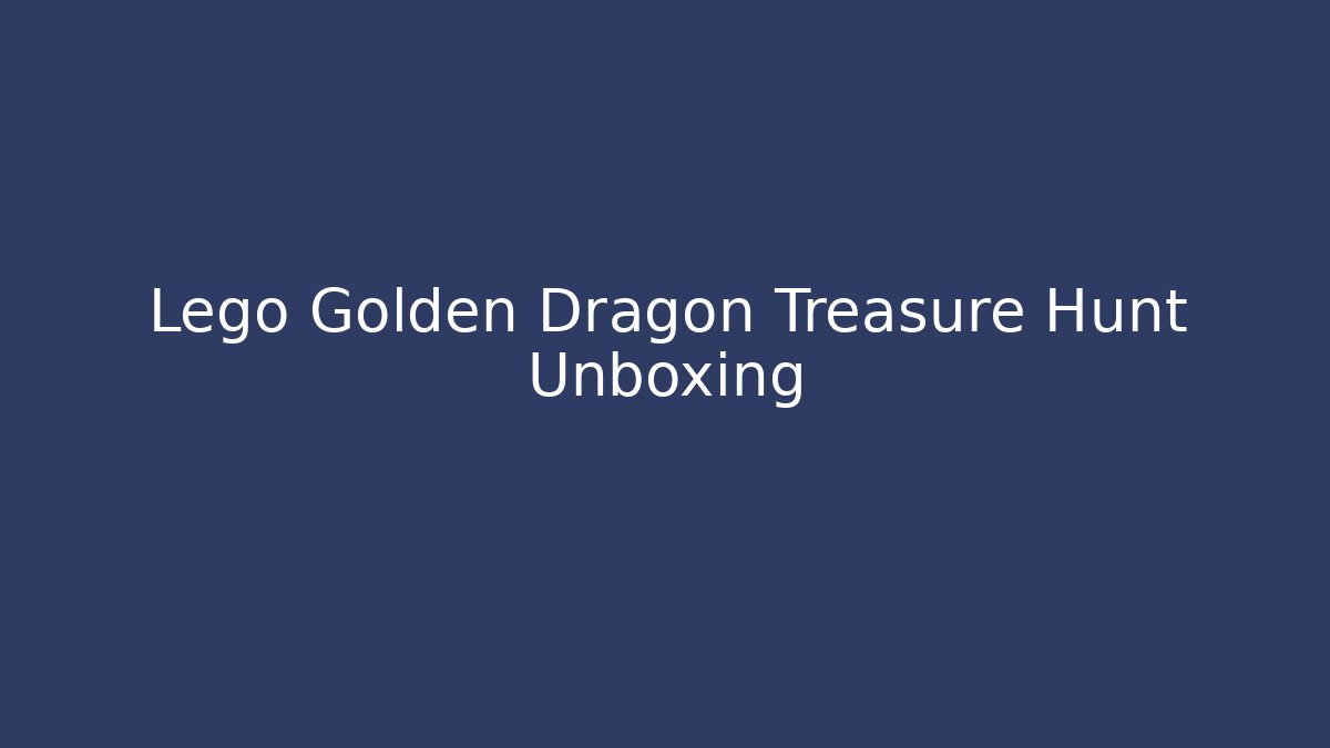 Lego Golden Dragon Treasure Hunt Unboxing