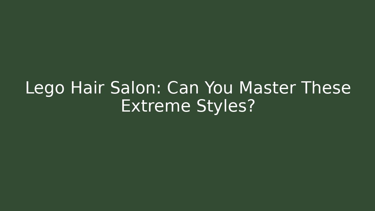 Lego Hair Salon: Can You Master These Extreme Styles?