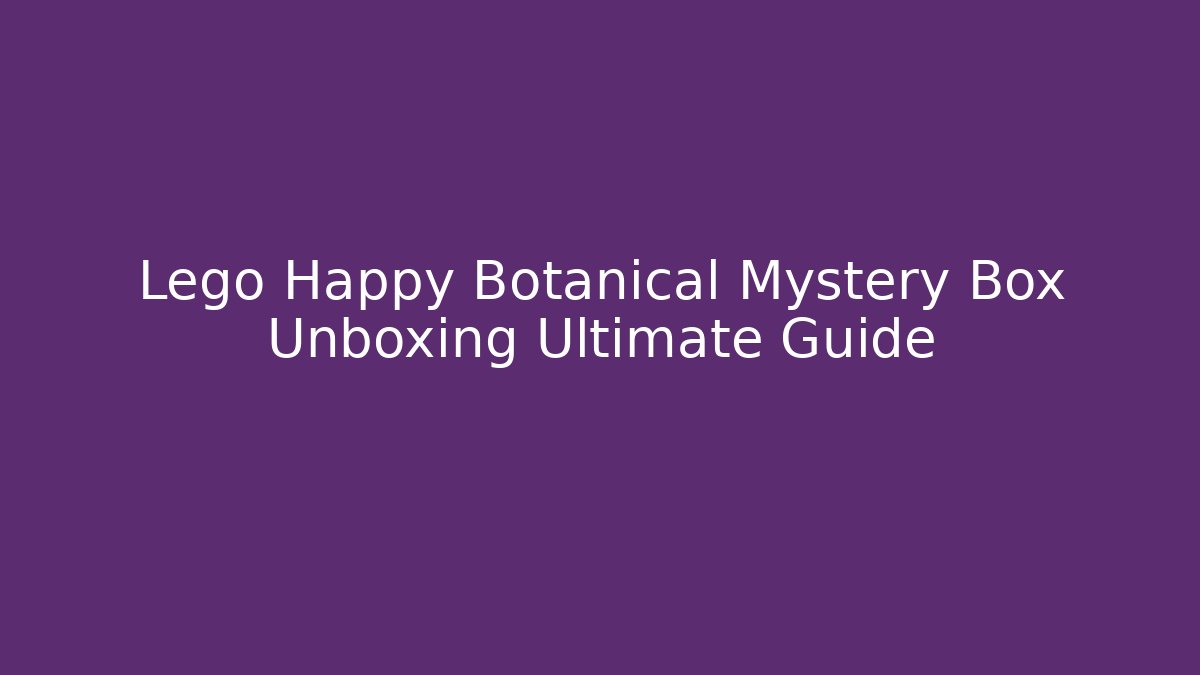 Lego Happy Botanical Mystery Box Unboxing Ultimate Guide - Critter Realm