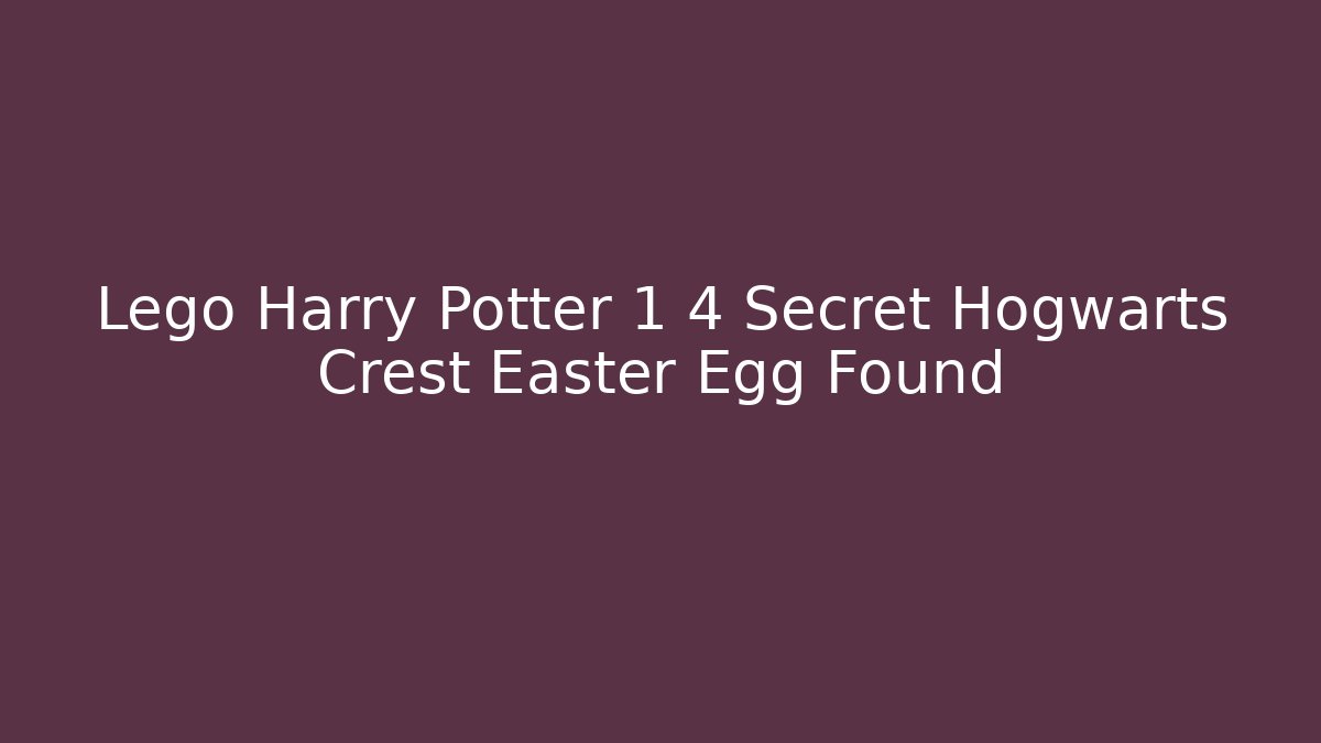 Lego Harry Potter 1 4 Secret Hogwarts Crest Easter Egg Found