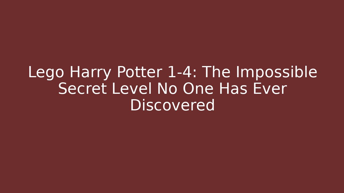 Lego Harry Potter 1-4: The Impossible Secret Level No One Has Ever Discovered