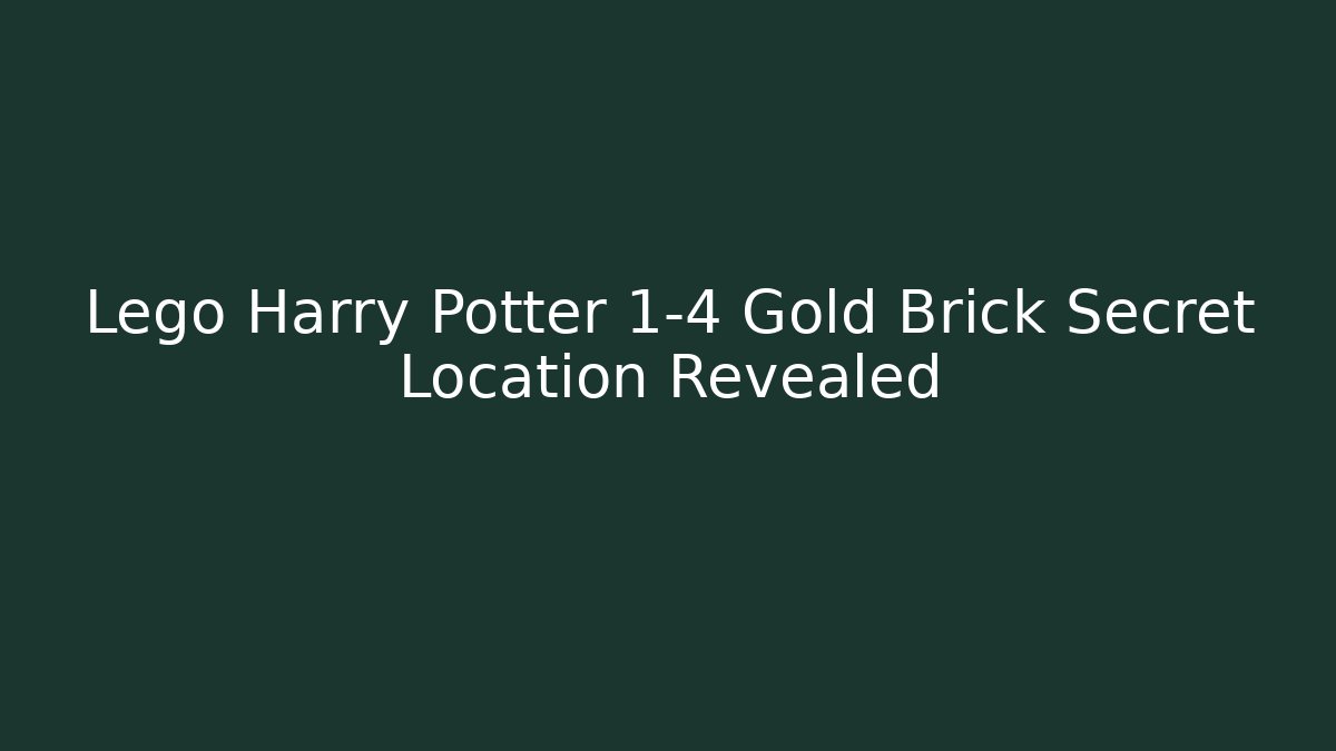 Lego Harry Potter 1-4 Gold Brick Secret Location Revealed