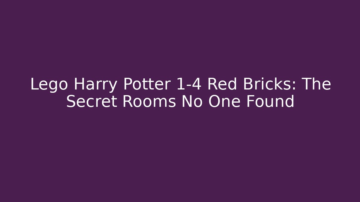 Lego Harry Potter 1-4 Red Bricks: The Secret Rooms No One Found