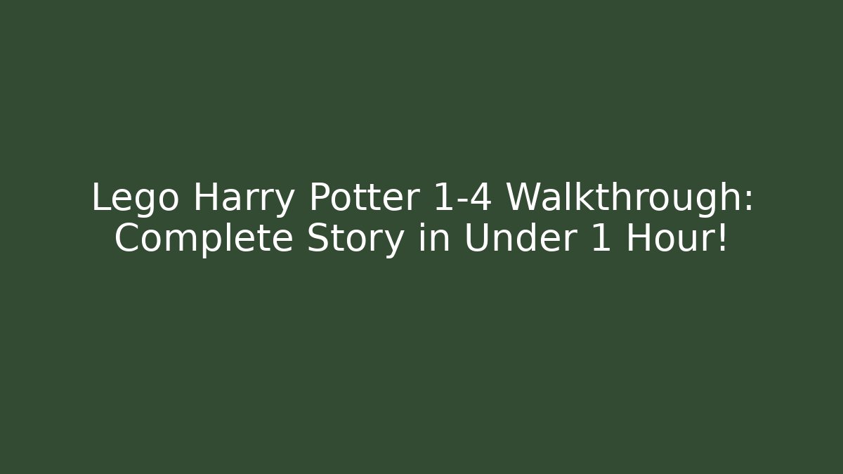 Lego Harry Potter 1-4 Walkthrough: Complete Story in Under 1 Hour!