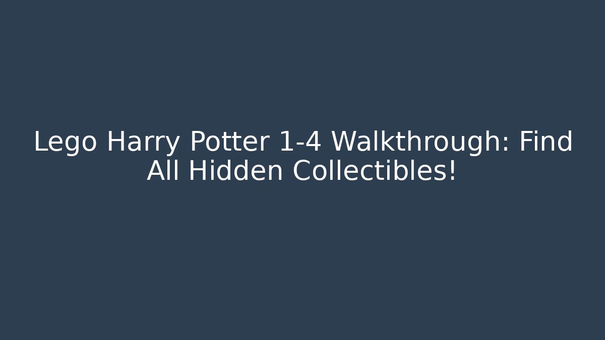 Lego Harry Potter 1-4 Walkthrough: Find All Hidden Collectibles!