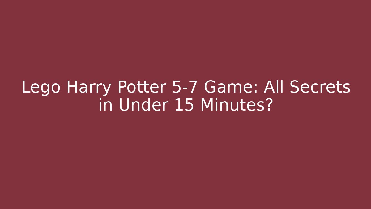Lego Harry Potter 5-7 Game: All Secrets in Under 15 Minutes?