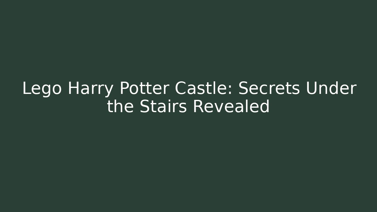 Lego Harry Potter Castle: Secrets Under the Stairs Revealed