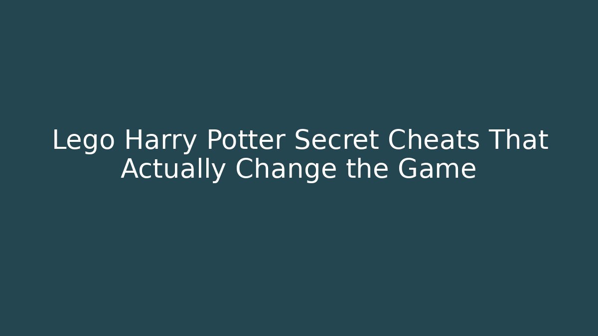 Lego Harry Potter Secret Cheats That Actually Change the Game