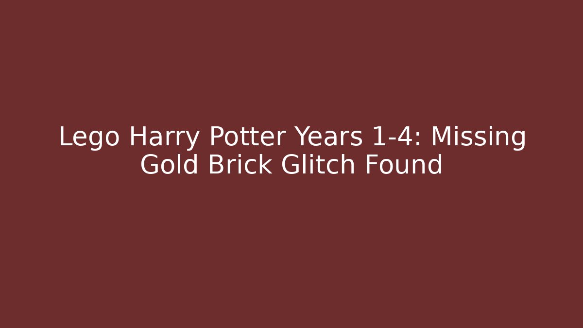 Lego Harry Potter Years 1-4: Missing Gold Brick Glitch Found - Critter Realm