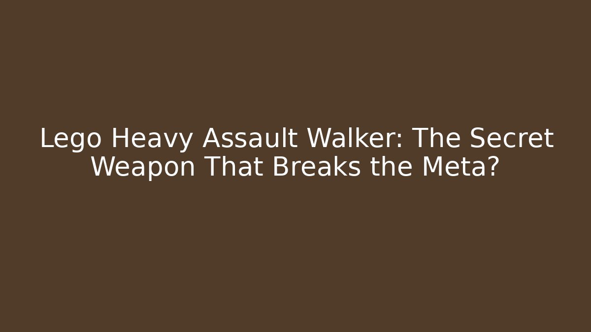 Lego Heavy Assault Walker: The Secret Weapon That Breaks the Meta?